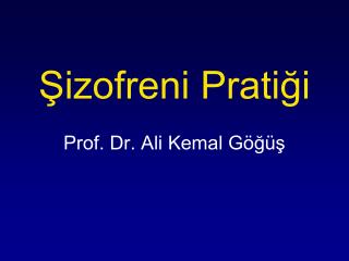 Şizofreni Pratiği Prof. Dr. Ali Kemal Göğüş