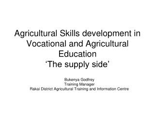 Agricultural Skills development in Vocational and Agricultural Education ‘The supply side’
