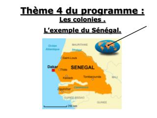 Thème 4 du programme : Les colonies . L’exemple du Sénégal.