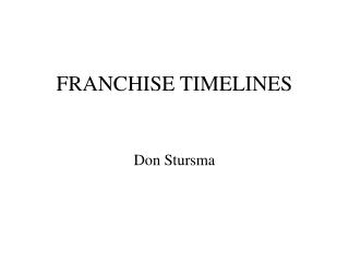 FRANCHISE TIMELINES