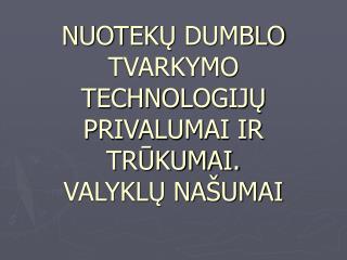 NUOTEK Ų DUMBLO TVARKYMO TECHNOLOGIJ Ų PRIVALUMAI IR TRŪKUMAI. VALYKLŲ NAŠUMAI