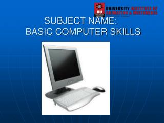 SUBJECT NAME: BASIC COMPUTER SKILLS