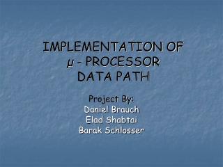 IMPLEMENTATION OF µ - PROCESSOR DATA PATH