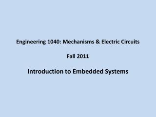 Engineering 1040: Mechanisms &amp; Electric Circuits Fall 2011