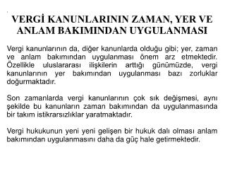 . VERGİ KANUNLARININ ZAMAN, YER VE ANLAM BAKIMINDAN UYGULANMASI