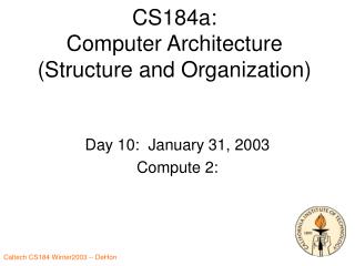 CS184a: Computer Architecture (Structure and Organization)