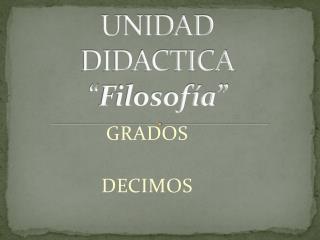 UNIDAD DIDACTICA “ Filosofía”