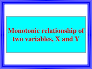 M onoton ic relationship of two variables, X and Y