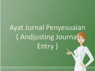 Ayat Jurnal Penyesuaian ( Andjusting Journal Entry )