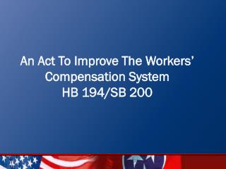 An Act To Improve The Workers’ Compensation System HB 194/SB 200