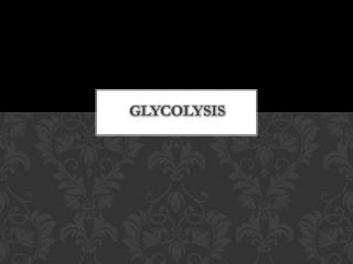 GLYCOLYSIS