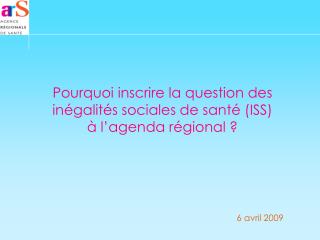 Pourquoi inscrire la question des inégalités sociales de santé (ISS) à l’agenda régional ?