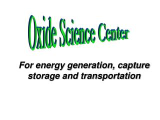 For energy generation, capture storage and transportation