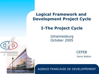 Logical Framework and Development Project Cycle I-The Project Cycle Johannesburg October 2005