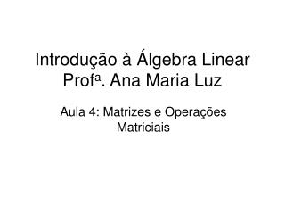 Introdução à Álgebra Linear Prof a . Ana Maria Luz