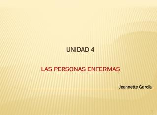 UNIDAD 4 LAS PERSONAS ENFERMAS Jeannette García