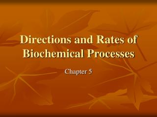 Directions and Rates of Biochemical Processes