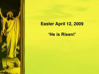 Easter April 12, 2009 ‘He is Risen!’