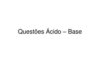 Questões Ácido – Base