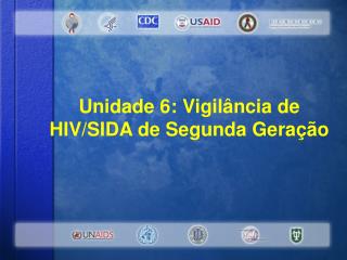 Unidade 6: Vigilância de HIV/SIDA de Segunda Geração