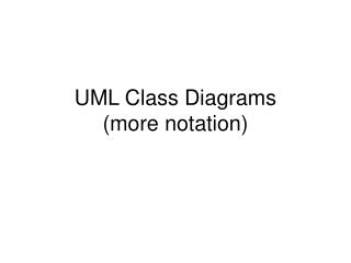 UML Class Diagrams (more notation)