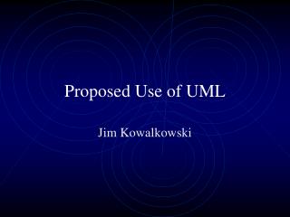 Proposed Use of UML