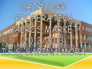 CATÁLOGO COOPERATIVA BALROS MARKET 2012/2013 I.E.S. SABINA MORA