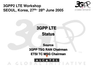 3GPP2 LTE Workshop SEOUL, Korea, 27 th– 28 th June 2005