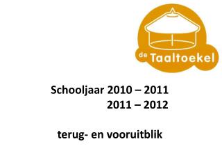 Schooljaar 2010 – 2011 2011 – 2012 t erug - en vooruitblik