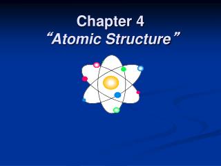 Chapter 4 “ Atomic Structure ”