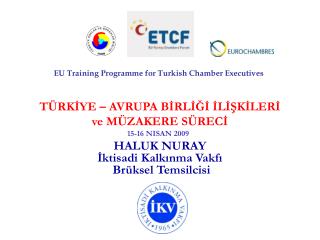 TÜRKİYE – AVRUPA BİRLİĞİ İLİŞKİLERİ ve MÜZAKERE SÜRECİ HALUK NURAY İktisadi Kalkınma Vakfı