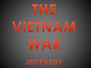 THE VIETNAM WAR JEOPARDY