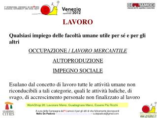 LAVORO Qualsiasi impiego delle facoltà umane utile per sé e per gli altri