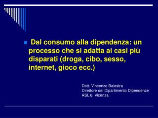 Dott. Vincenzo Balestra Direttore del Dipartimento Dipendenze ASL 6 Vicenza