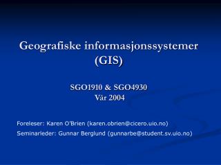 Geografiske informasjonssystemer (GIS) SGO1910 &amp; SGO4930 Vår 2004