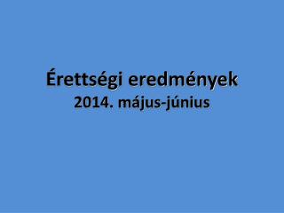 Érettségi eredmények 2014. május-június