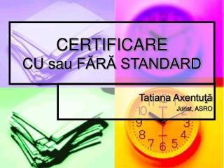 CERTIFICARE CU sau F ĂRĂ STANDARD