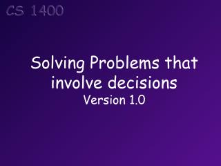 Solving Problems that involve decisions Version 1.0