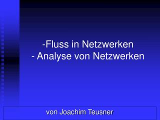 Fluss in Netzwerken - Analyse von Netzwerken