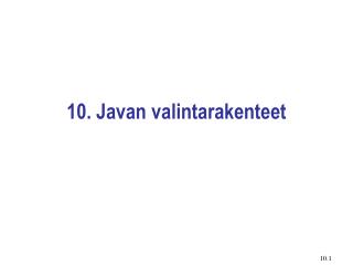 10. Javan valintarakenteet