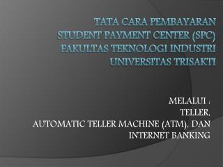 MELALUI : TELLER, AUTOMATIC TELLER MACHINE (ATM), DAN INTERNET BANKING