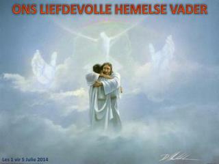 ONS LIEFDEVOLLE HEMELSE VADER