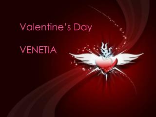 Valentine’s Day VENETIA