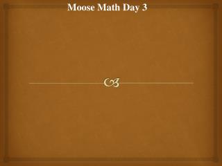 Moose Math Day 3