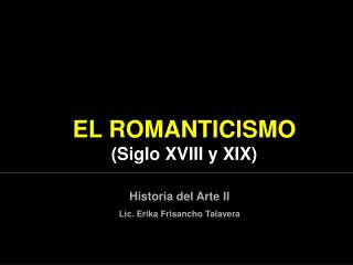 EL ROMANTICISMO ( Siglo XVIII y XIX )