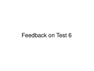 Feedback on Test 6