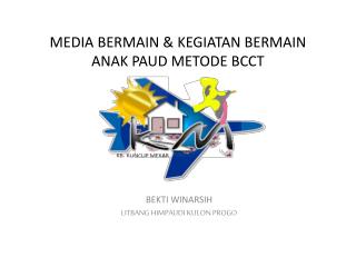 MEDIA BERMAIN &amp; KEGIATAN B ERMAIN ANAK PAUD METODE BCCT