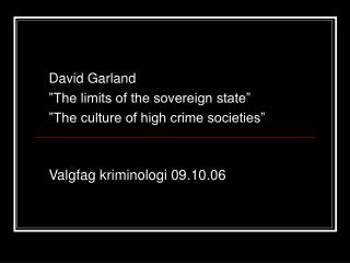 David Garland ”The limits of the sovereign state” ”The culture of high crime societies”