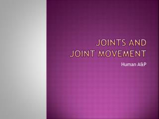 Joints and Joint Movement