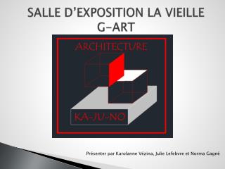 SALLE D’EXPOSITION LA VIEILLE G-ART